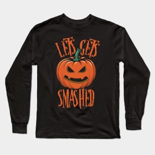 Lets Get Smashed Long Sleeve T-Shirt